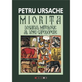 Miorita Dosarul Mitologic Al Unei Capodopere - Petru Ursache