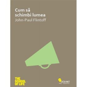 Cum sa schimbi lumea - John-Paul Flintoff