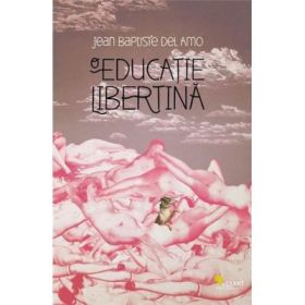 O educatie libertina - Jean-Baptiste Del Amo