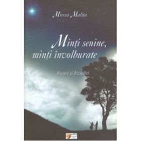 Minti senine, minti involburate. Eseuri si evocari - Mircea Malita