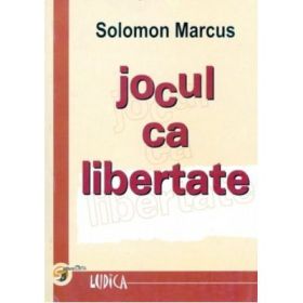 Jocul ca libertate - Solomon Marcus