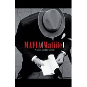 Mafia (Mafiile). Pe urmele societatilor criminale - Thierry Cretin