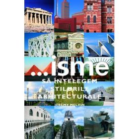 ... Isme. Sa intelegem stilurile arhitecturale - Jeremy Melvin