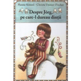 Despre Jorg, pe care-l dureau dintii - Hanna Kunzel, Christa Unzner-Fischer
