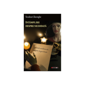 Intamplari despre niciodata - Teodora Gheorghe