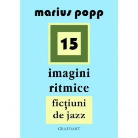 15 imagini ritmice. Fictiuni de jazz - Marius Popp