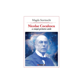Nicolae Coculescu - O viata printre stele - Magda Stavinschi