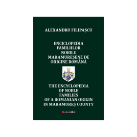 Enciclopedia familiilor nobile maramuresene de origine romana - Alexandru Filipascu