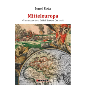 Mitteleuropa. O incercare de a defini Europa Centrala - Ionel Bota