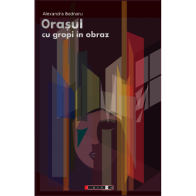 Orasul cu gropi in obraz - Alexandra Bodnaru