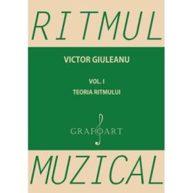 Ritmul muzical. Volumul 1, teoria ritmului - Victor Giuleanu