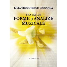 Tratat de forme si analize muzicale - Livia Teodorescu-Ciocanea