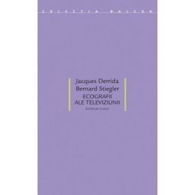 Ecografii ale televiziunii. Interviuri filmate - Jacques Derrida, Bernard Stiegler