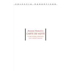 Carte de vizita. In care autorul povesteste cum a devenit maghiar - Andor Horvath