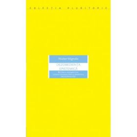 Dezobedienta epistemica - Mignolo Walter