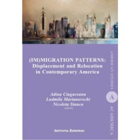Immigration Patterns. Displacement and Relocation in Contemporary America - Adina Ciugureanu, Ludmila Martinovschi, Nicoleta Stanca
