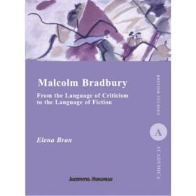 Malcolm Bradbury. From the Language of Criticism to the Language of Fiction - Elena Bran