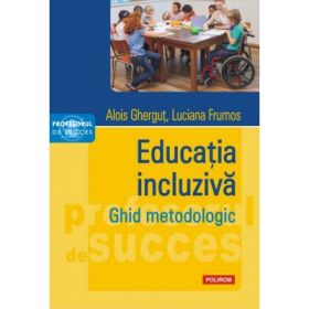 Educatia incluziva. Ghid metodologic - Alois Ghergut, Luciana Frumos
