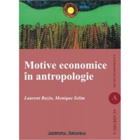 Motive economice in antropologie - Laurent Bazin, Monique Selim