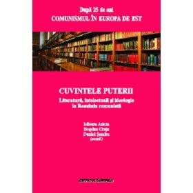 Cuvintele puterii. Literatura, intelectuali si ideologie in Romania comunista - Mioara Anton, Bogdan Cretu, Daniel Sandru