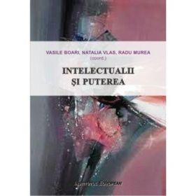 Intelectualii si puterea - Vasile Boari, Natalia Vlas, Radu Murea