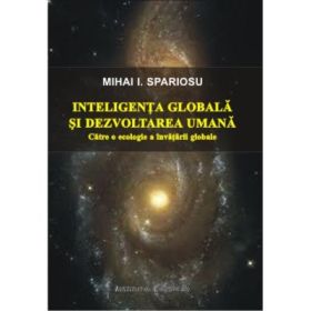 Inteligenta globala si dezvoltarea umana. Catre o ecologie a invatarii globale - Mihai I. Spariosu