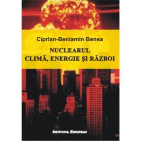 Nuclearul. Clima, energie, razboi - Ciprian-Beniamin Benea