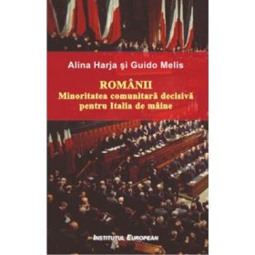 Romanii. Minoritatea comunitara decisiva pentru Italia de maine - Alina Harja, Guido Melis