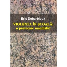 Violenta in scoala - Eric Debarbieux