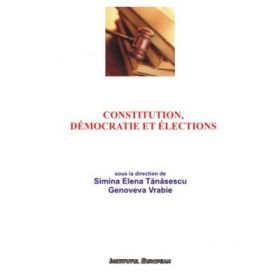 Constitution, Democratie et Elections - Elena Simina Tanasescu, Genoveva Vrabie