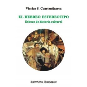 El hebreo estereotipo. Esbozo de historia cultural - Viorica S. Constantinescu
