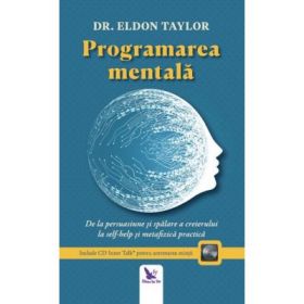 Programarea mentala. De la persuasiune si spalare a creierului la self-help si metafizica practica. Editie revizuita. Include CD Inner Talk* pentru antrenarea mintii - Eldon Taylor