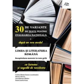 30 de variante de teste pentru Evaluarea Nationala 2020 - dupa noul model - Limba si literatura romana - Recapitularea materiei in teste grila - cu bareme si sugestii de rezolvare