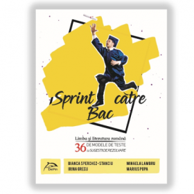 SPRINT CĂTRE BAC - Limba si literatura romana – 36 de modele de teste – cu sugestii de rezolvare