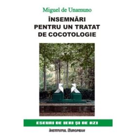 Insemnari pentru un tratat de cocotologie - Miguel de Unamuno