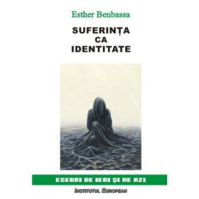 Suferinta ca identitate - Esther Benbassa