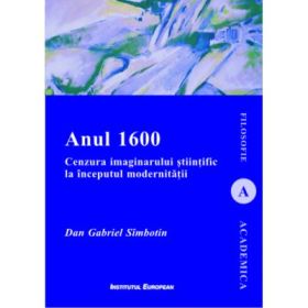 Anul 1600. Cenzura imaginarului stiintific la inceputul modernitatii - Dan-Gabriel Simbotin