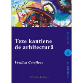 Teze kantiene de arhitectura - Vasilica Cotofleac