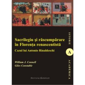 Sacrilegiu si rascumparare in Florenta renascentista - William J. Connel, Giles Constable