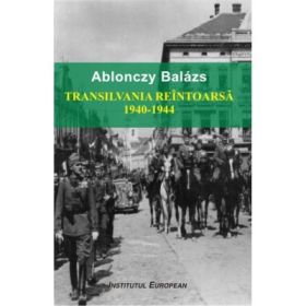 Transilvania reintoarsa 1940-1944 - Ablonczy Balazs