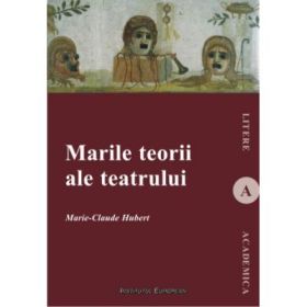 Marile teorii ale teatrului - Marie Claude Hubert
