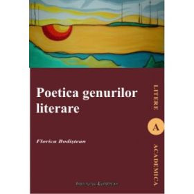 Poetica genurilor literare - Florica Bodistean