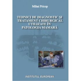Tehnici de diagnostic si tratament chirurgical utilizate in patologia mamara - Mihai Pricop