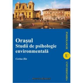 Orasul. Studii de psihologie enviromentala - Corina Ilin