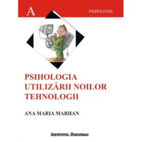 Psihologia utilizarii noilor tehnologii - Ana-Maria Marhan