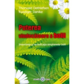Puterea vindecatoare a bolii. Boala ca drum - Ruediger Dahlke, Thorwald Dethlefsen