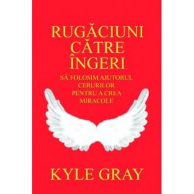 Rugaciuni catre ingeri - Kyle Gray