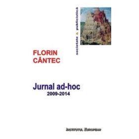 Jurnal ad-hoc. 2009-2014 - Florin Cantec