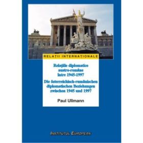 Relatiile diplomatice austro-romane intre 1945-1997 - Paul Ullmann