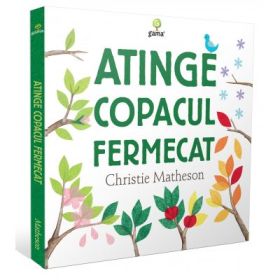 Cele mai frumoase carti ilustrate. Atinge copacul fermecat - Christie Matheson